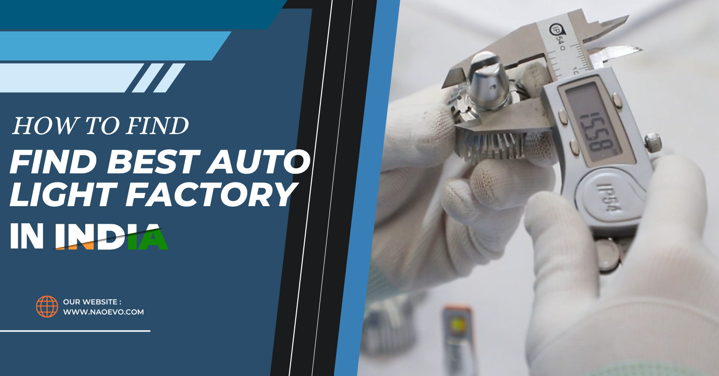 How to Find Best Auto LED Light Factory in India? NAOEVO