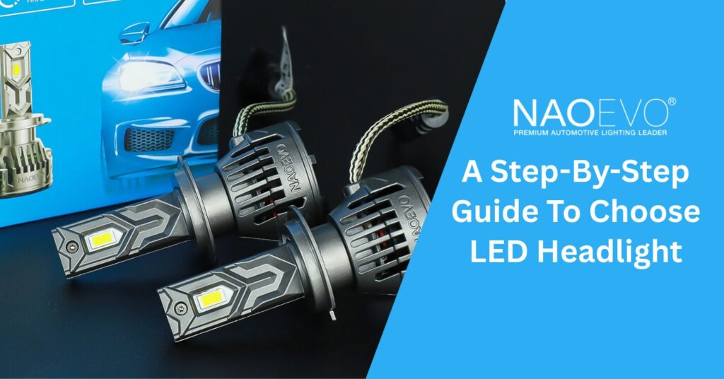 A Step-By-Step Guide To Choose LED Headlight