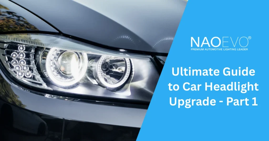 Ultimate Guide to Car Headlight Upgrade - Part 1