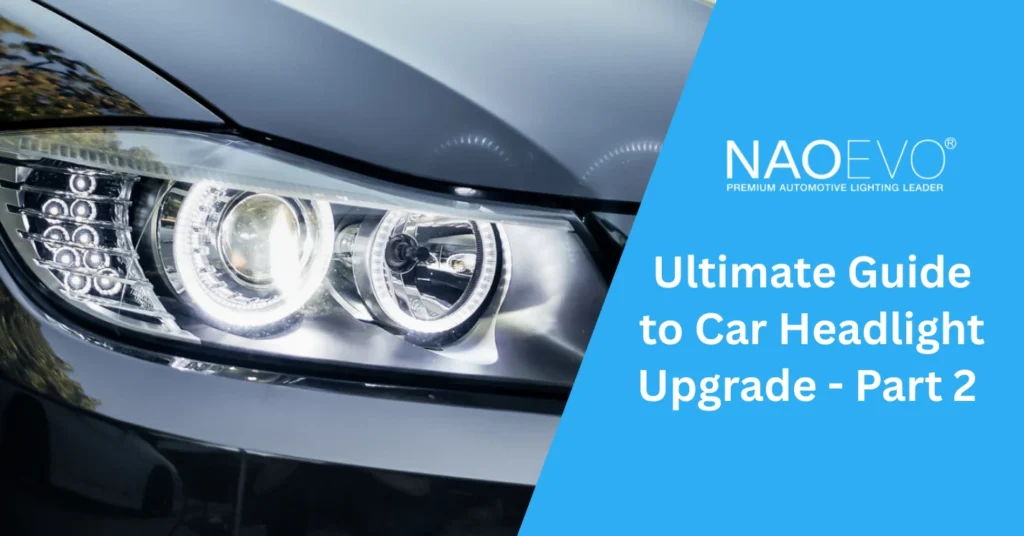 Ultimate Guide to Car Headlight Upgrade - Part 2